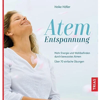 Abbildung von Atem Entspannung: Mehr Energie und Wohlbefinden durch bewusstes Atmen. Über 70 einfache Übungen