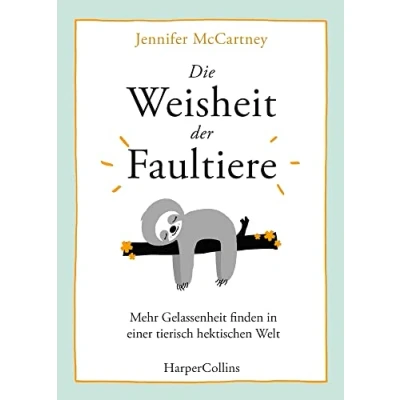 Abbildung von Die Weisheit der Faultiere Mehr Gelassenheit finden in einer tierisch hektischen Welt