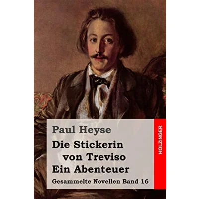 Abbildung von Die Stickerin von Treviso / Ein Abenteuer (Gesammelte Novellen, Band 16)