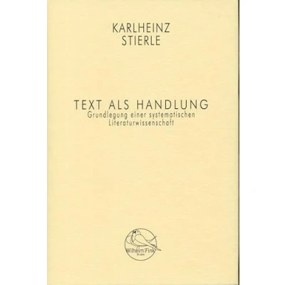 Abbildung von Text als Handlung. Grundlegung einer systematischen Literaturwissenschaft