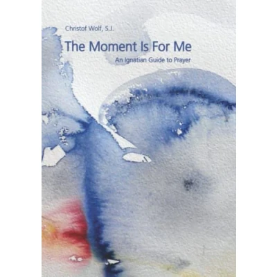 Abbildung von The Moment Is For Me: An Ignatian Guide to Prayer