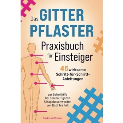 Abbildung von Das Gitterpflaster Praxisbuch für Einsteiger: 45 wirksame Schritt Anleitungen zur Soforthilfe bei den häufigsten Alltagsbeschwerden von Kopf bis Fuß