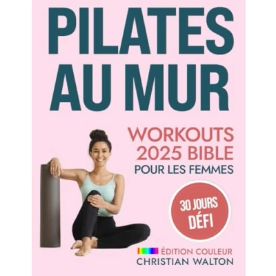 Abbildung von Pilates Au Mur Workouts Bible pour les Femmes: le Défi Complet de 30 Jours Tonifier vos Fessiers, Abdominaux et votre Dos avec des Exercices ... tout Corps Édition Couleur (Fit)