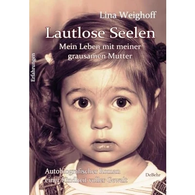 Abbildung von Lautlose Seelen Mein Leben mit meiner grausamen Mutter Autobiografischer Roman einer Kindheit voller Gewalt