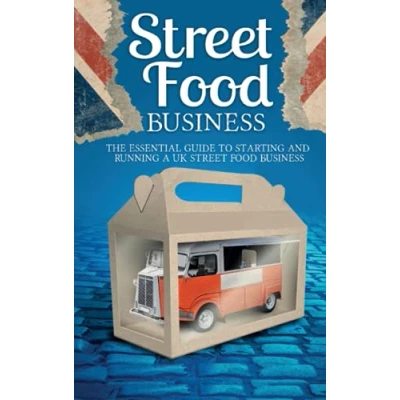 Abbildung von street food Business: Starting and Running a UK business On Budget: The Essential Guide to start including how find festival market pitches