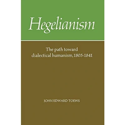 Abbildung von Hegelianism: Path Dialecl Humanism: The Toward Dialectical Humanism, 1805 1841