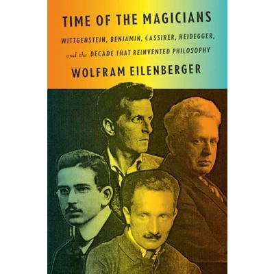 Abbildung von Time of the Magicians: Wittgenstein, Benjamin, Cassirer, Heidegger, and Decade That Reinvented Philosophy