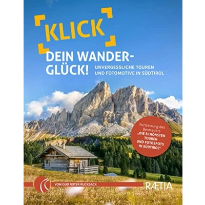 Abbildung von Klick dein Wanderglück: Unvergessliche Touren und Fotomotive in Südtirol (Roter Rucksack: Wandern Fotografieren)