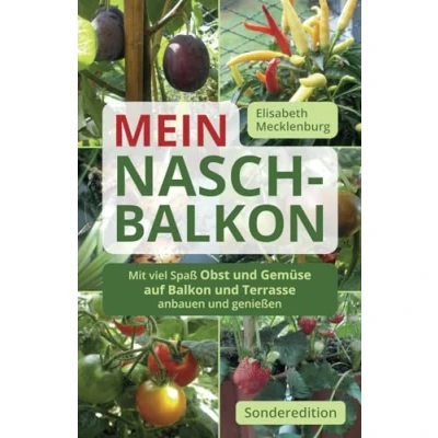 Abbildung von Mein Nasch Balkon / Sonderedition: Mit viel Spaß Obst und Gemüse auf Terrasse anbauen genießen