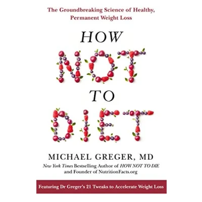 Abbildung von How Not to Diet: The Groundbreaking Science of Healthy, Permanent Weight Loss