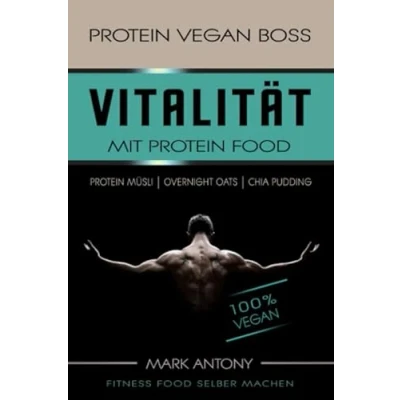 Abbildung von PROTEIN VEGAN BOSS. Vitalität mit Food. 100% VEGAN. MÜSLI. OVERNIGHT OATS. CHIA PUDDING. FITNESS FOOD SELBER MACHEN.