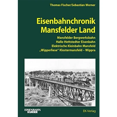 Abbildung von Eisenbahnchronik Mansfelder Land: Bergwerksbahn, Halle Hettstedter Eisenbahn, Elektrische Kleinbahn Mansfeld, Wipperliese, Klostermansfeld Wippra