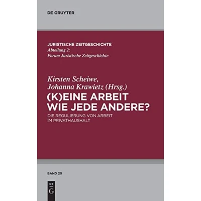Abbildung von (K)Eine Arbeit wie jede andere?: Die Regulierung von im Privathaushalt (Juristische Zeitgeschichte / Abteilung 2, 20, Band 20)