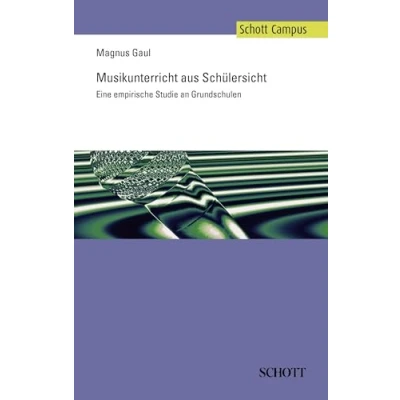 Abbildung von Musikunterricht aus Schülersicht: Eine empirische Studie an Grundschulen (Schott Campus)