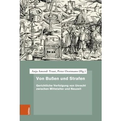 Abbildung von von Bußen und Strafen: Gerichtliche Verfolgung Unrecht zwischen Mittelalter Neuzeit (Quellen Forschungen zur höchsten Gerichtsbarkeit im Alten Reich)