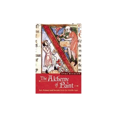 Abbildung von the Alchemy of Paint: Art, Science and Secrets from Middle Ages