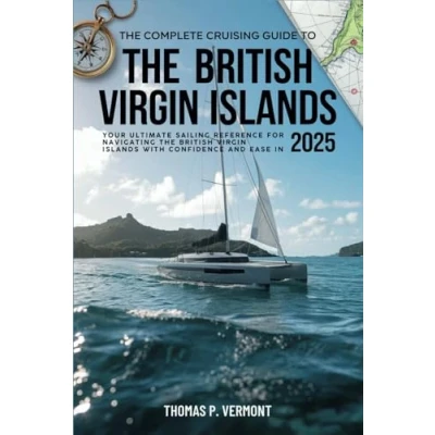 Abbildung von the Complete Cruising Guide to British Virgin Islands 2025: Your Ultimate Sailing Reference for Navigating with Confidence and Ease in 2025