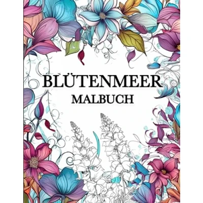 Abbildung von Blütenmeer Malbuch: 60 Einzigartigen Blumen Motiven, Malbuch für Erwachsene zum Stressabbau und Entspannung
