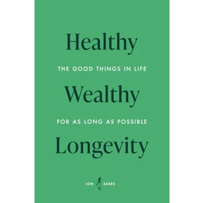 Abbildung von Healthy Wealthy Longevity: The Good Things In Life For As Long Possible