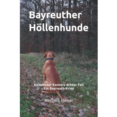 Abbildung von Bayreuther Höllenhunde: Kommissar Kanters dritter Fall Ein Bayreuth Krimi