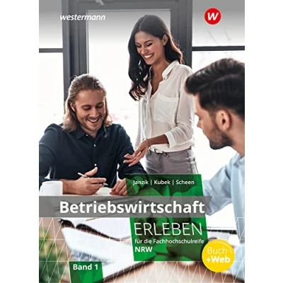 Abbildung von Betriebswirtschaft erleben 1. Schulbuch. Für die Fachhochschulreife Nordrhein Westfalen: Schulbuch 1