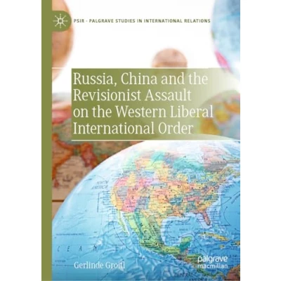 Abbildung von Russia, China and the Revisionist Assault on Western Liberal International Order (Palgrave Studies in Relations)