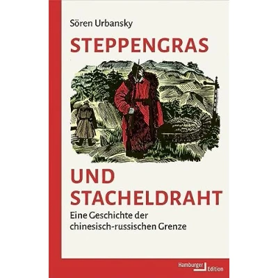 Abbildung von Steppengras und Stacheldraht: Eine Geschichte der chinesisch russischen Grenze