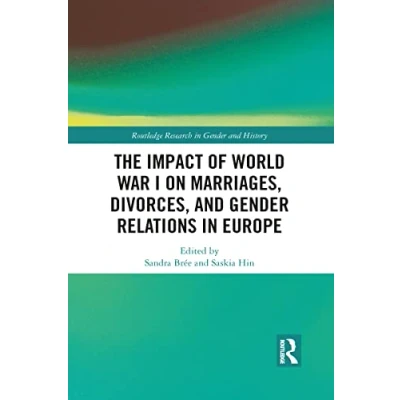Abbildung von The Impact of World War I on Marriages, Divorces, and Gender Relations in Europe (Routledge Research History)