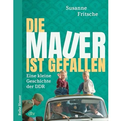 Abbildung von Die Mauer ist gefallen: Eine kleine Geschichte der DDR