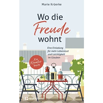 Abbildung von Wo die Freude wohnt: Eine Einladung für mehr Lebenslust und Leichtigkeit im Glauben. Ein Kreativbuch