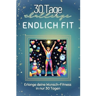 Abbildung von Endlich fit Das perfekte Geschenk für Weihnachten und Geburtstag jeden Anlass: Erlange deine Wunsch Fitness in nur 30 Tagen
