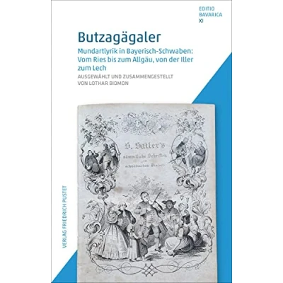 Abbildung von Butzagägaler: Mundartlyrik in Bayerisch Schwaben: Vom Ries bis zum Allgäu, von der Iller Lech (Editio Bavarica)