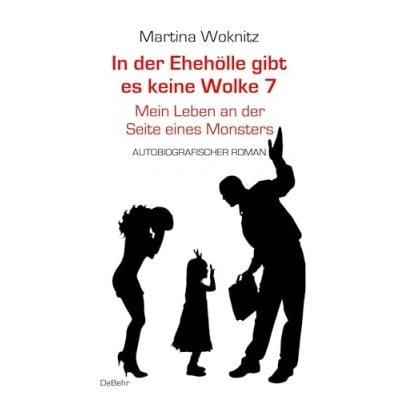 Abbildung von In der Ehe Hölle gibt es keine Wolke 7 Mein Leben an Seite eines Monsters Autobiografischer Roman