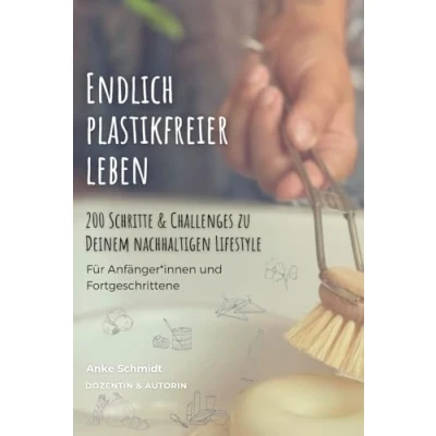 Abbildung von Endlich plastikfreier leben 200 Schritte &amp; Challenges zu einem nachhaltigen Lifestyle: Für Anfänger*innen und Fortgeschrittene