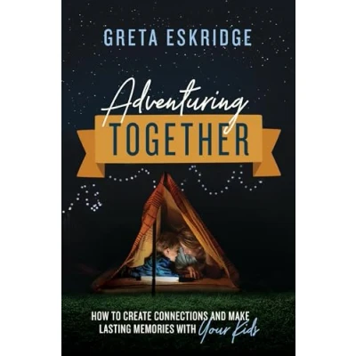 Abbildung von Adventuring Together: How to Create Connections and Make Lasting Memories with Your Kids