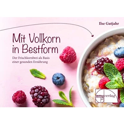 Abbildung von Mit Vollkorn in Bestform: Der Frischkornbrei als Basis einer gesunden Ernährung