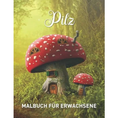 Abbildung von Pilz Malbuch für Erwachsene: Entspannendes mit 45 mystischen Feenmotiven Pilzen und Mykologie zum Stressabbau
