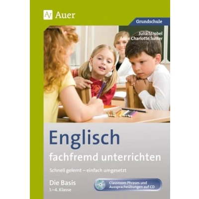 Abbildung von Englisch fachfremd unterrichten Die Basis 1 4: Schnell gelernt einfach umgesetzt (1. bis 4. Klasse) (Fachfremd Grundschule)