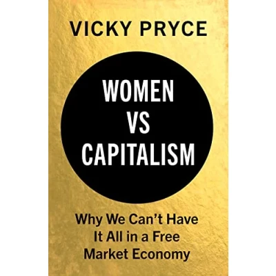 Abbildung von Women Vs. Capitalism: Why We Can&#039;t Have It All in a Free Market Economy