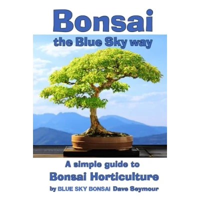 Abbildung von Bonsai, the Blue Sky way: A simple guide to Bonsai Horticulture