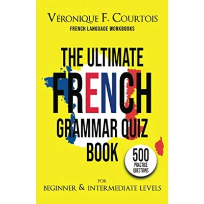 Abbildung von The Ultimate French Quiz Book for Beginner &amp; Intermediate Levels: 500 Grammar Practice Questions