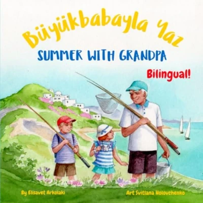 Abbildung von Summer with Grandpa Büyükbabayla Yaz: A Turkish English Bilingual children&#039;s book (Turkish Books Fostering Creativity in Kids)