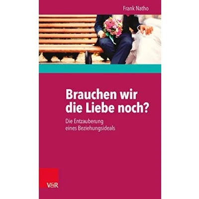 Abbildung von Brauchen wir Die Liebe noch?: Entzauberung eines Beziehungsideals
