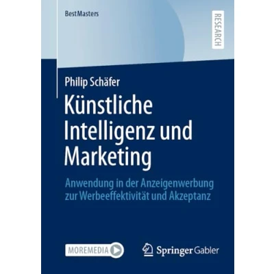 Abbildung von Künstliche Intelligenz und Marketing: Anwendung in der Anzeigenwerbung zur Werbeeffektivität Akzeptanz (BestMasters)