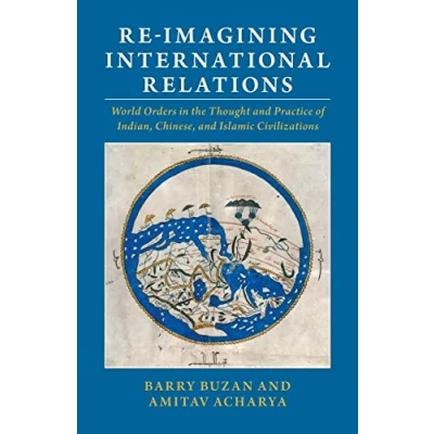 Abbildung von Re imagining International Relations: World Orders in the Thought and Practice of Indian, Chinese, Islamic Civilizations