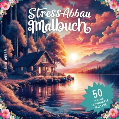 Abbildung von Stressabbau: Malbuch für Erwachsene Anti Stress Ausmalbuch mehr Achtsamkeit &amp; Entspannung: 50 naturinspirierte Motive von Landschaften, Garten, ... Tieren Ideales Geschenk Oma, Opa, Mama