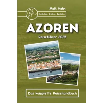 Abbildung von Azoren Reiseführer 2025: Entdecken, Erleben, Genießen: Das komplette Reisehandbuch