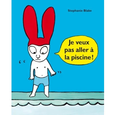 Abbildung von Stephanie Blake: Je veux pas aller a la piscine !