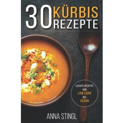 Abbildung von Kürbis Rezepte: 30 leichte Rezepte von low carb bis vegan