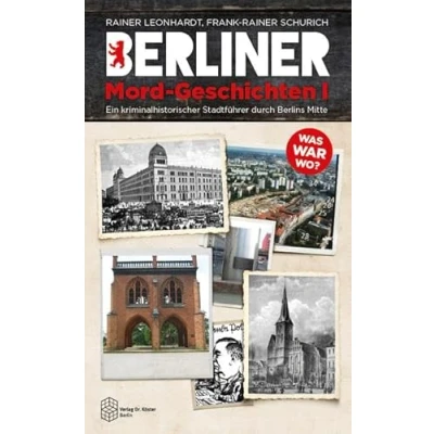 Abbildung von Berliner Mord Geschichten I: Ein kriminalhistorischer Stadtführer durch Berlins Mitte (Berliner Geschichten)
